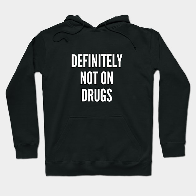 Funny - Definitely Not On Drugs Funny Statement Joke Slogan Hoodie by sillyslogans